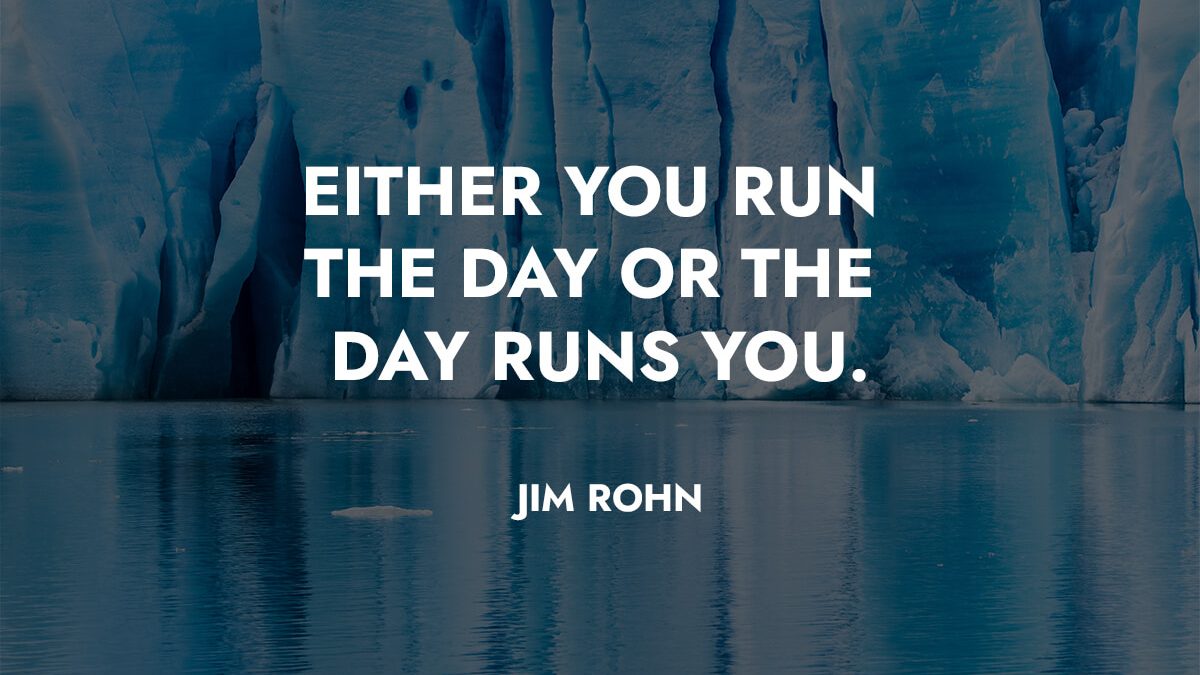 Either you run the day or the day runs you - Joel Israel