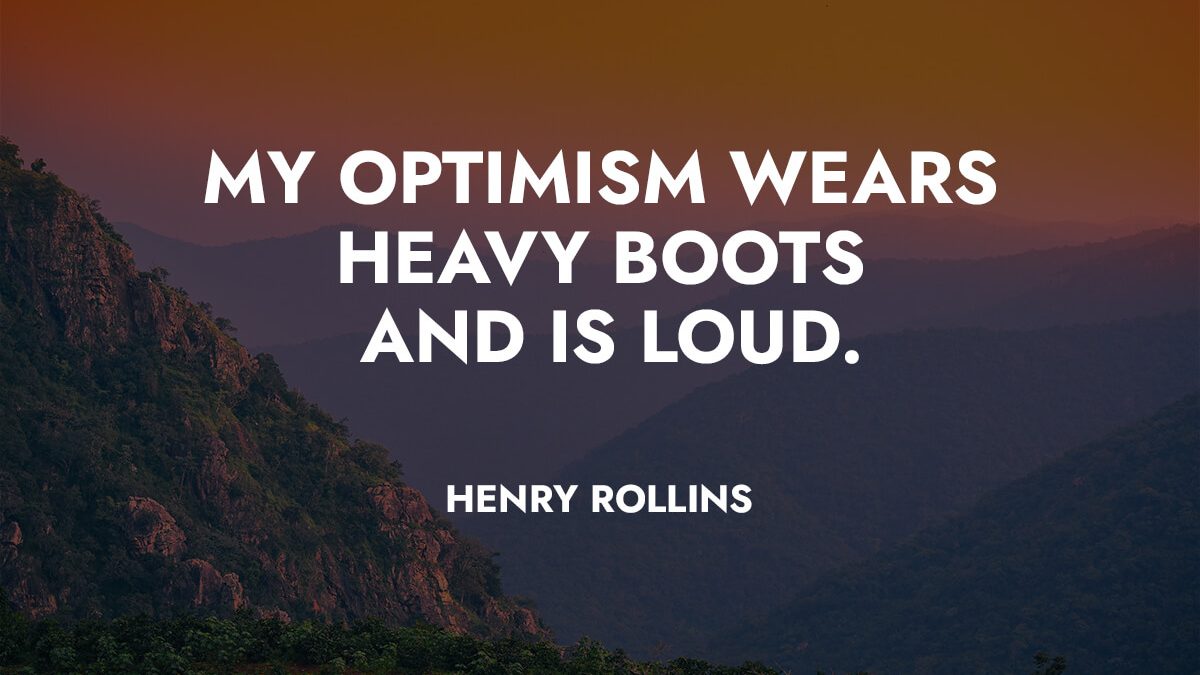 My optimism wears heavy boots and is loud - Joel Israel